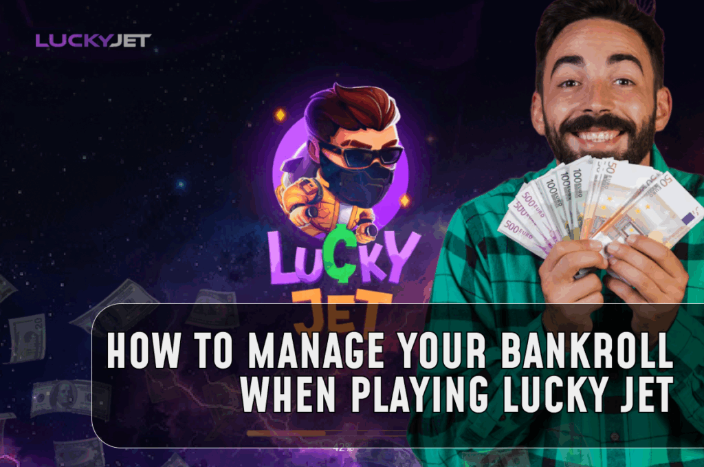 How to Manage Your Bankroll When Playing Lucky Jet